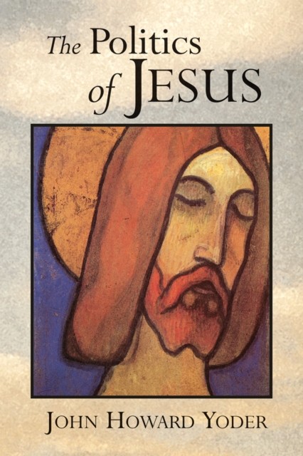 Politics of Jesus, John Howard Yoder