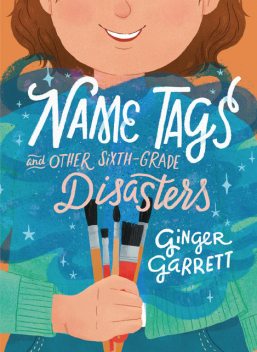 Name Tags and Other Sixth-Grade Disasters, Ginger Garrett