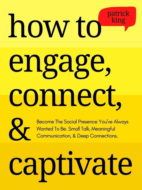 How to Engage, Connect, & Captivate, Patrick King