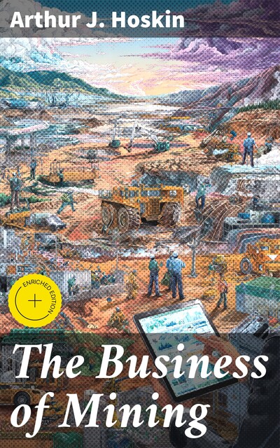 The Business of Mining, Arthur J. Hoskin