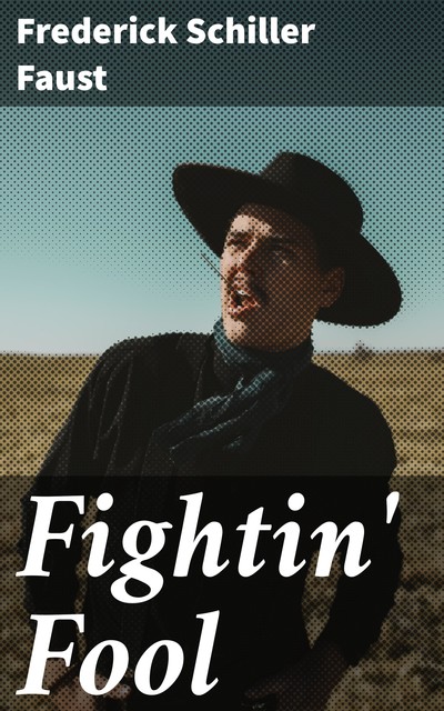 Fightin' Fool, Frederick Faust