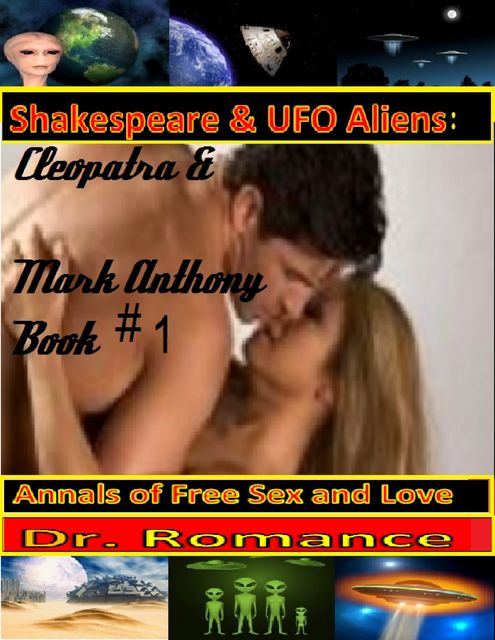 Shakespeare & UFO Aliens: Cleopatra & Mark Anthony Book #1 (Annals of Free Sex and Love), Romance