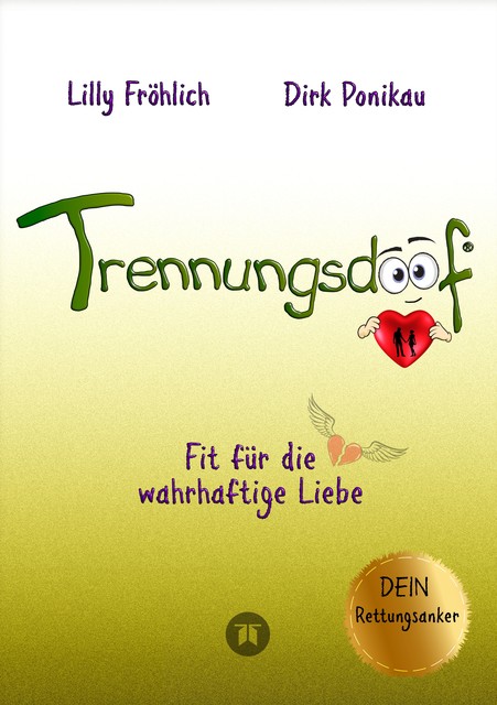 Trennungsdoof ist der ultimative Ratgeber für Frauen und Männer, die eine Trennung durchleben oder vor dieser Entscheidung stehen – mit Soforthilfe, Abgrenzungsstrategien und To-Do-Listen, Lilly Fröhlich, Dirk Ponikau