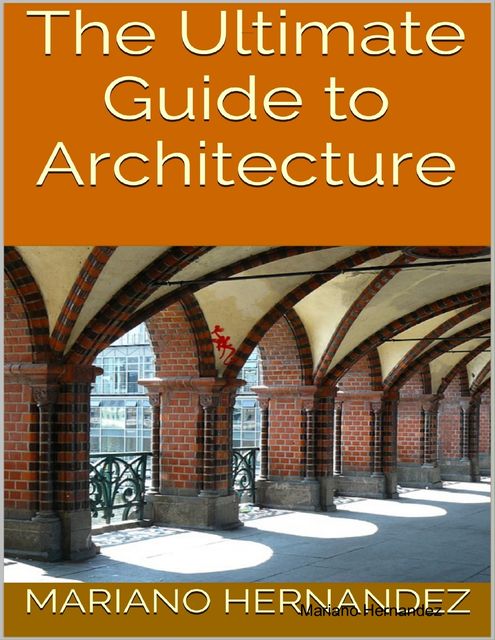 The Ultimate Guide to Architecture, Mariano Hernandez
