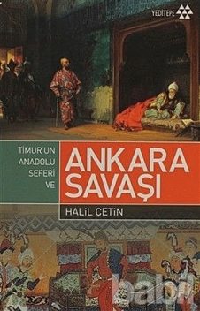 Timur’un Anadolu Seferi ve Ankara Savaşı, Halil Çetin
