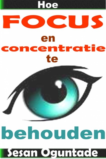 Hoe focus en concentratie te behouden, Sesan Oguntade