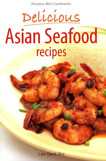 Delicious Asian Seafood Recipes, Lee Geok Boi