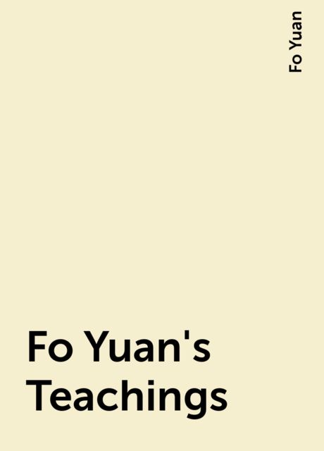 Fo Yuan's Teachings, Fo Yuan