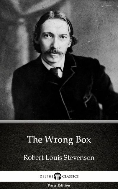 The Wrong Box by Robert Louis Stevenson (Illustrated), Robert Louis Stevenson