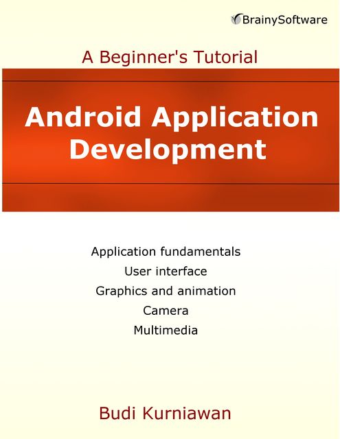 Android Application Development: A Beginner's Tutorial, Budi Kurniawan