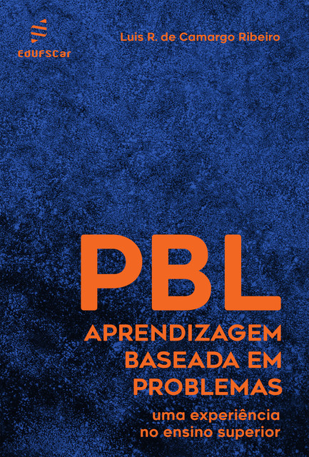 Aprendizagem baseada em problemas (PBL): uma experiência no ensino superior, Luis Roberto de C. Ribeiro