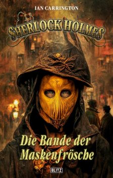 Sherlock Holmes – Neue Fälle 41: Die Bande der Maskenfrösche, Ian Carrington