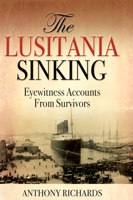 The Lusitania Sinking, Anthony Richards