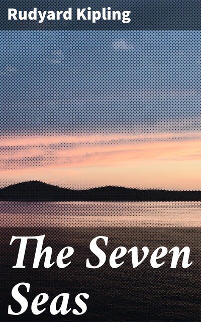 The Seven Seas, Joseph Rudyard Kipling