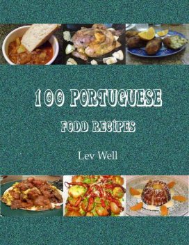 100 Portuguese Food Recipes, Lev Well