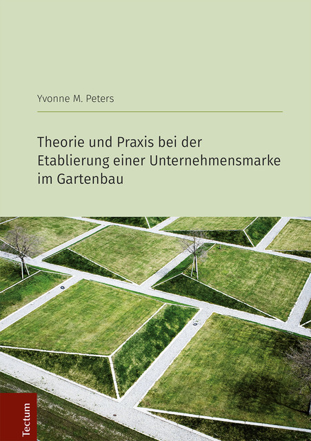 Theorie und Praxis bei der Etablierung einer Unternehmensmarke im Gartenbau, Yvonne M. Peters