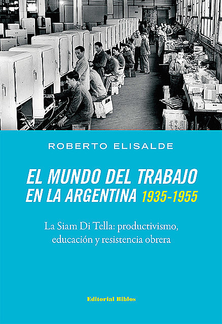 El mundo del trabajo en la Argentina 1935–1955, Roberto Elisalde