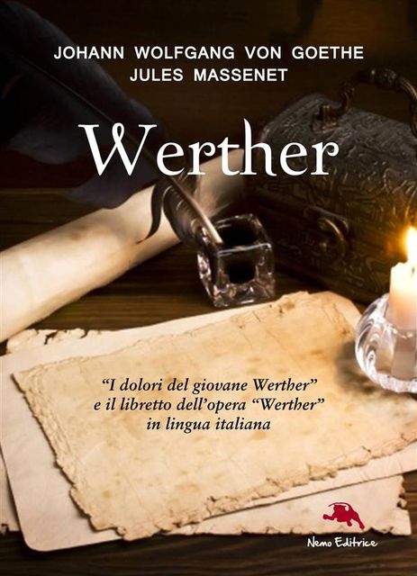 Werther. I dolori del giovane Werther (Romanzo e libretto d'opera), Jules Massenet, J. Wolfgang Goethe