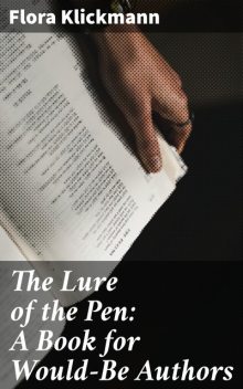 The Lure of the Pen: A Book for Would-Be Authors, Flora Klickmann