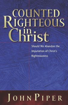 Counted Righteous in Christ, John Piper