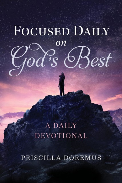 Focused Daily on God's Best, Priscilla Doremus