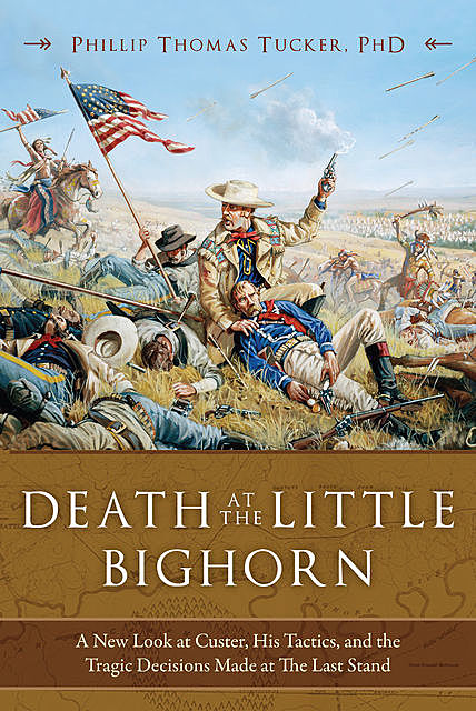 Death at the Little Bighorn, Phillip Thomas Tucker
