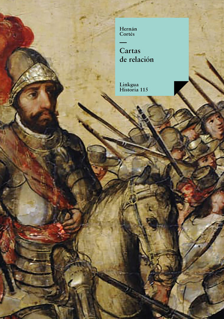 Cartas del famoso conquistador Hernán Cortés al emperador Carlos V, Hernán Cortés