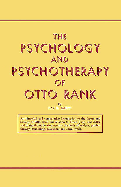 The Psychology and Psychotherapy of Otto Rank, Fay B. Karpf