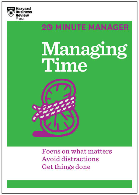 Managing Time (HBR 20-Minute Manager Series), Harvard Business Review
