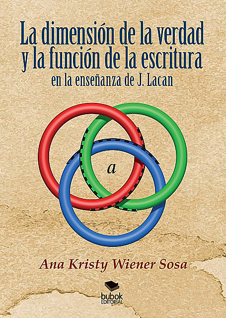 La dimensión de la verdad y la función de la escritura en la enseñanza de J. Lacan, Ana Kristy Wiener Sosa