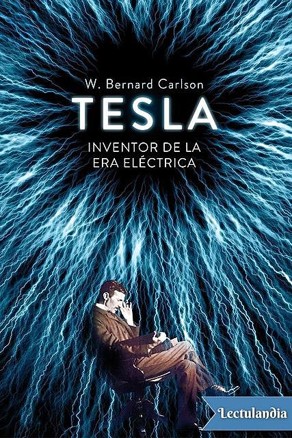 Tesla: inventor de la era eléctrica, W. Bernard Carlson