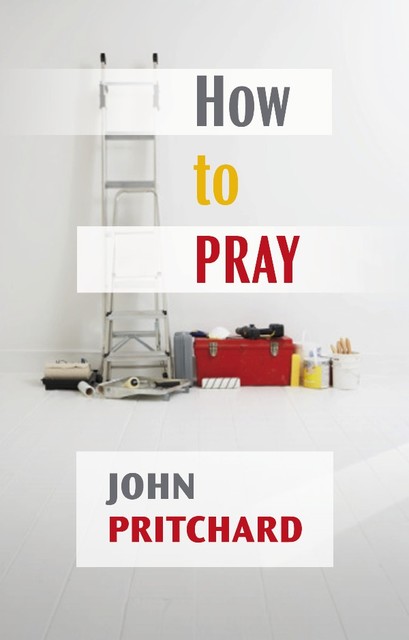 How to Pray, John Pritchard
