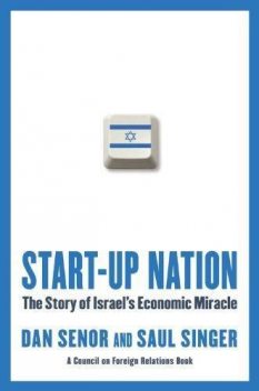 Start-Up Nation: The Story of Israel's Economic Miracle, Dan Senor, Saul Singer