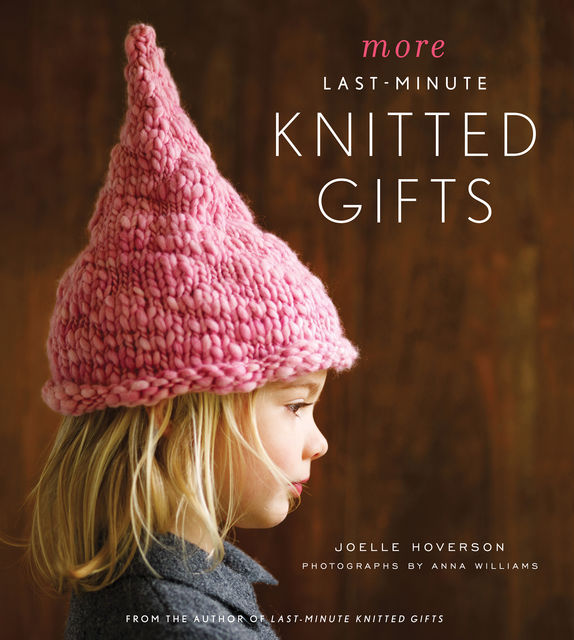 More Last-Minute Knitted Gifts, Joelle Hoverson