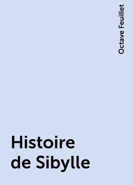 Histoire de Sibylle, Octave Feuillet