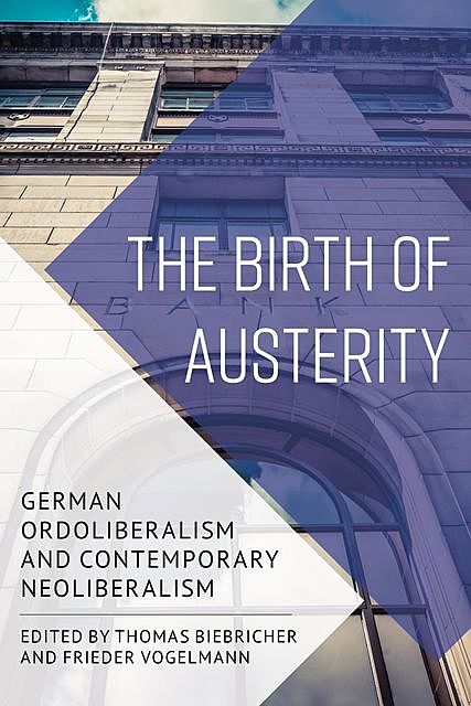 The Birth of Austerity, Thomas Biebricher, Frieder Vogelmann