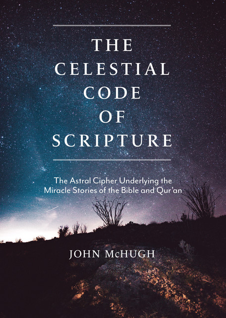 The Celestial Code of Scripture, John McHugh