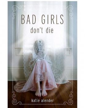 Bad Girls Don't Die 1, Katie Alender