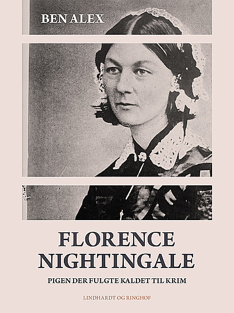 Florence Nightingale. Pigen der fulgte kaldet til Krim, Ben Alex