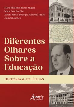 Diferentes Olhares Sobre a Educação: Histórias e Políticas, Alboni Marisa Dudeque Pianovski Vieira, Maria Elisabeth Blanck Miguel, Maria Lourdes Gisi