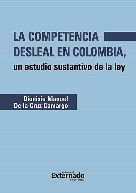 La competencia desleal en Colombia, Diosnisio Manuel de la Cruz Camargo