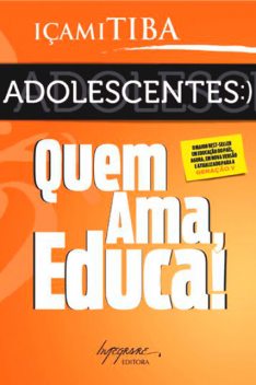 Adolescentes: Quem ama, educa, Içami Tiba