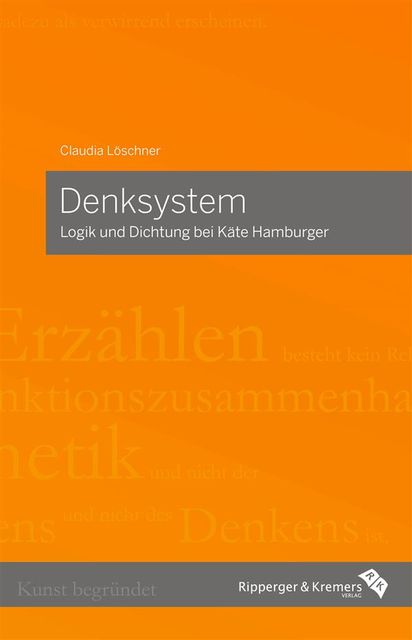 Denksystem – Logik und Dichtung bei Käte Hamburger, Claudia Löschner