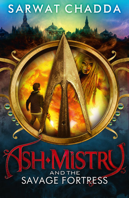 Ash Mistry and the Savage Fortress (The Ash Mistry Chronicles, Book 1), Sarwat Chadda