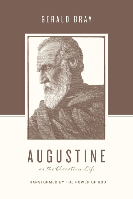 Augustine on the Christian Life, Gerald Bray