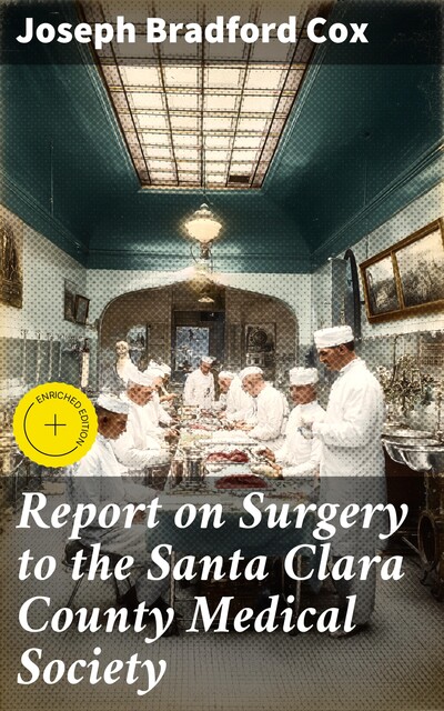 Report on Surgery to the Santa Clara County Medical Society, Joseph Bradford Cox