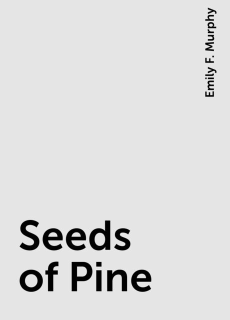 Seeds of Pine, Emily F. Murphy