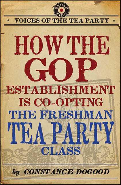How the GOP Establishment Is Co-Opting the Freshman Tea Party Class, Constance Dogood