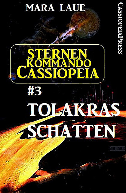 Sternenkommando Cassiopeia 3: Tolakras Schatten (Science Fiction Abenteuer), Mara Laue