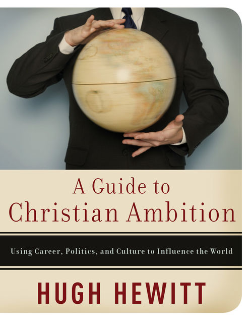 A Guide to Christian Ambition, Hugh Hewitt